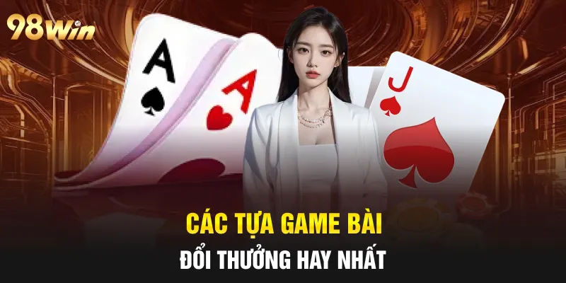 Các tựa game bài đổi thưởng hay nhất