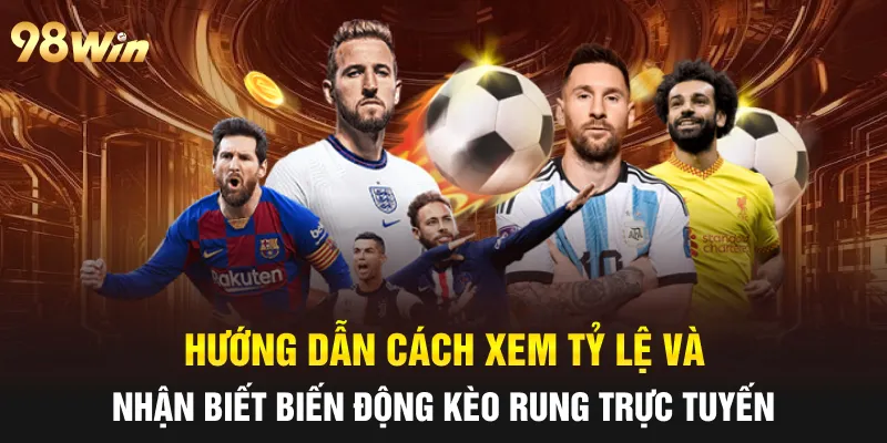 Hướng dẫn cách xem tỷ lệ và nhận biết biến động kèo rung trực tuyến