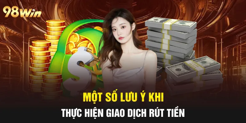Một số lưu ý khi thực hiện giao dịch rút tiền 