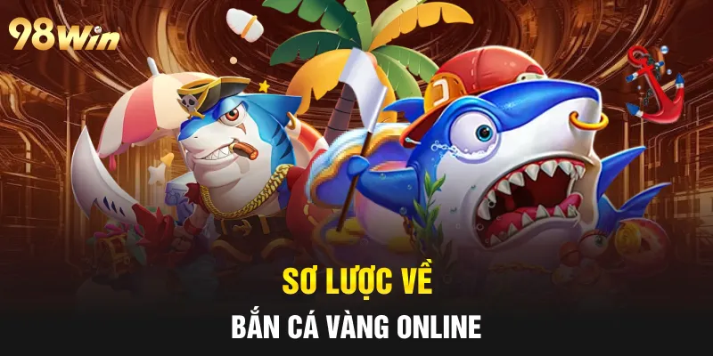 Sơ lược về Bắn Cá Vàng online
