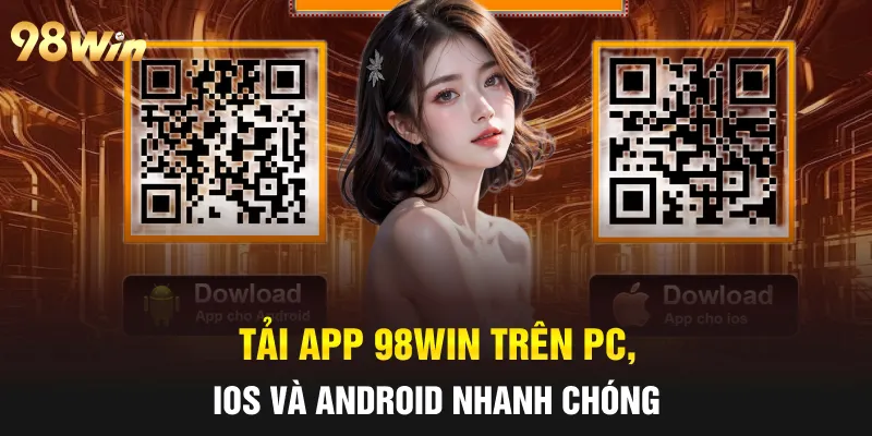 Tải App 98win trên PC, iOS và Android nhanh chóng 