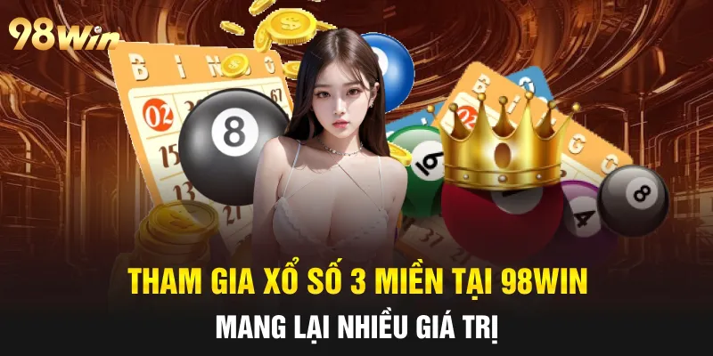 Tham gia xổ số 3 miền tại 98win mang lại nhiều giá trị
