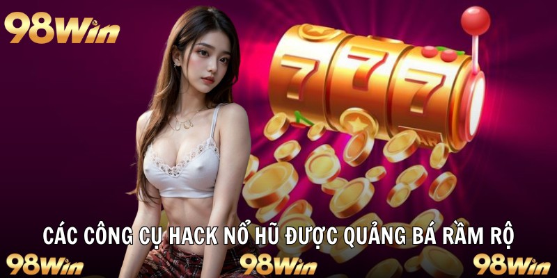 Các công cụ hack nổ hũ được quảng bá rầm rộ